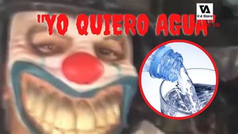 el payaso quieres agua uncensored|'Quiero agua' video original Twitter: ¿De qué trata esta .